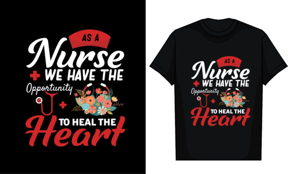 As a Nurse, We Have the Opportunity to Graphics and T-Shirt Designs