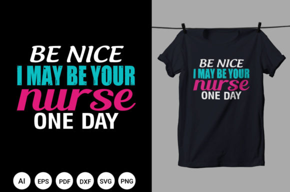 Be Nice I May Be Your Nurse T Shirt Graphics & Print Templates