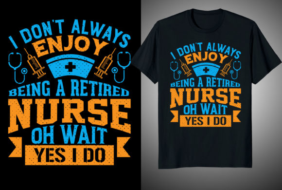 I Don t Always Nurse T-shirt Design Fun Graphics