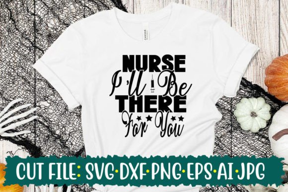 Nurse I’ll Be There for You Graphics & T-Shirt Designs