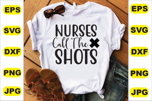 Nurses Call the Shots Graphics & T-Shirt Designs
